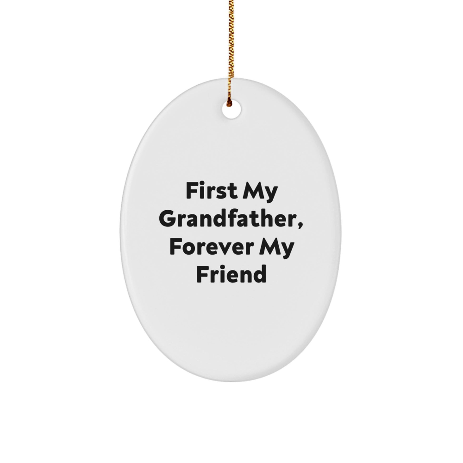 Funny Grandfather Gifts - First My Grandfather, Forever My Friend Oval Ornament, Gifts from Family, for Him, Christmas Unique Present - Image 1