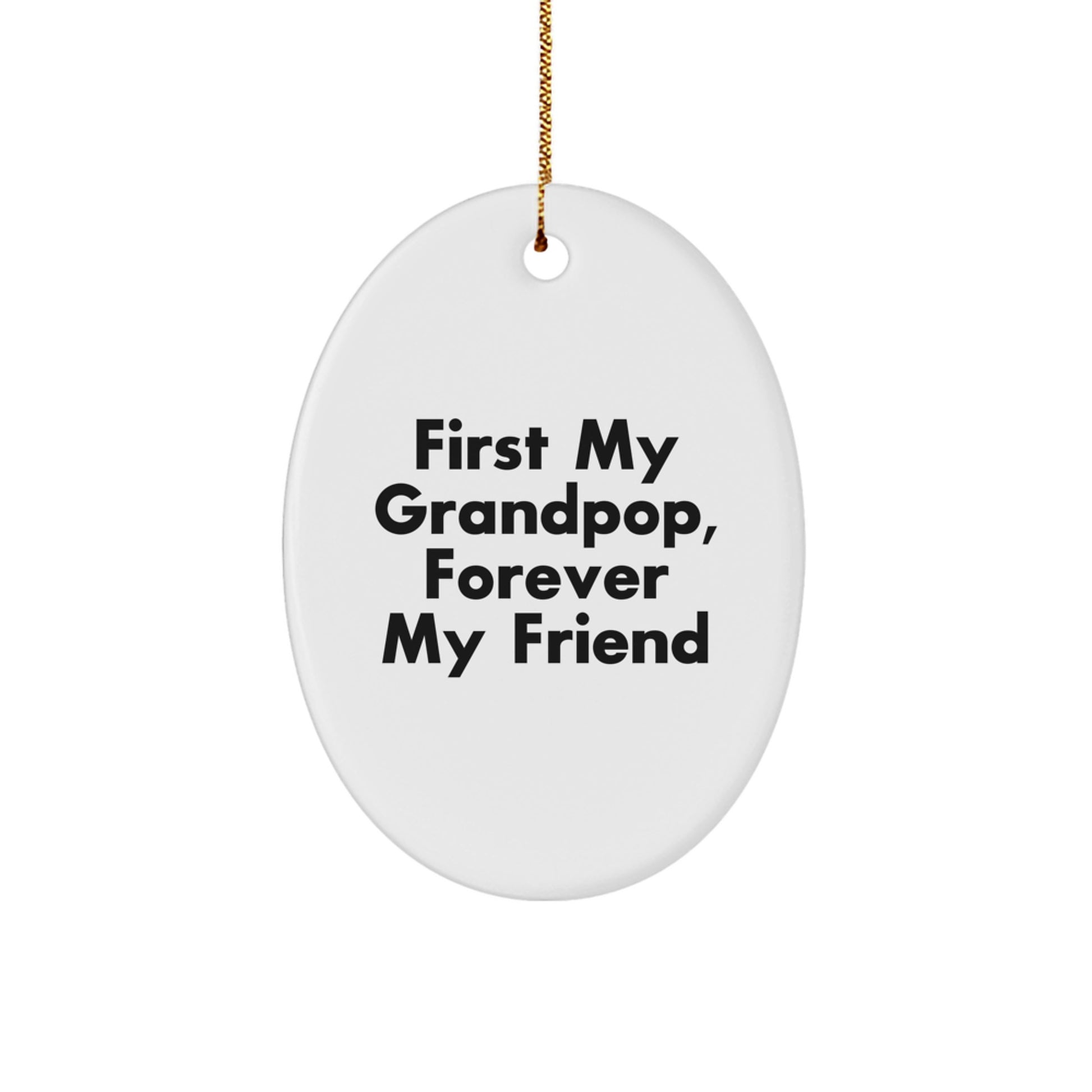 Gifts from Family, For Grandpop, Oval Ornament with 'First My Grandpop, Forever My Friend' Quote, Christmas Unique Gifts - Image 1