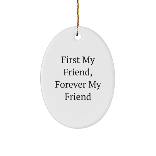 Funny Friend Gifts from Men to Women - Oval Ornament with 'First My Friend, Forever My Friend' Quote for Christmas Unique Gifts - Image 1