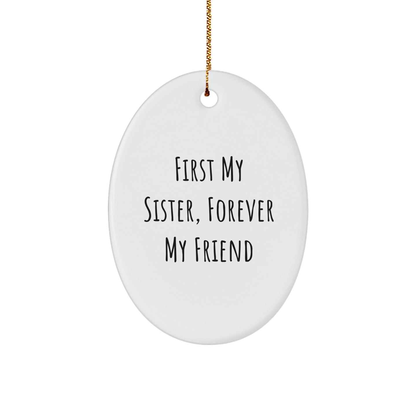 Funny Sister Gifts, Oval Ornament for Sister, First My Sister Forever My Friend Christmas Unique Gifts from Family to Sister - Image 1