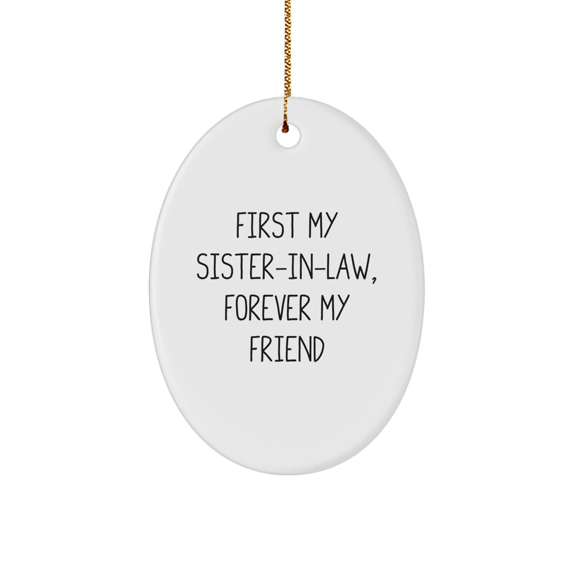 Funny Sister-in-law Gifts, Oval Ornament for Sister-in-law, First My Sister-in-law, Forever My Friend Christmas Unique Gift - Image 1