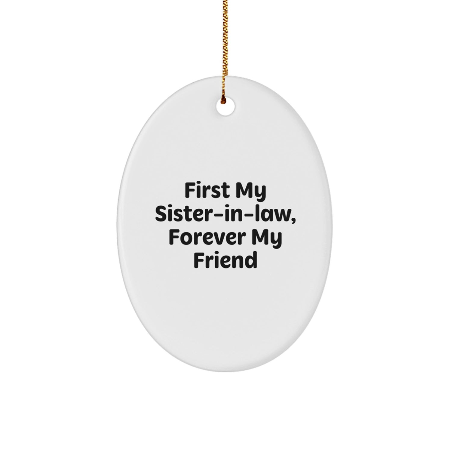 Funny Sister-in-law Gifts from Family, Oval Ornament for Sister-in-law, 'First My Sister-in-law, Forever My Friend' Quote - Image 1