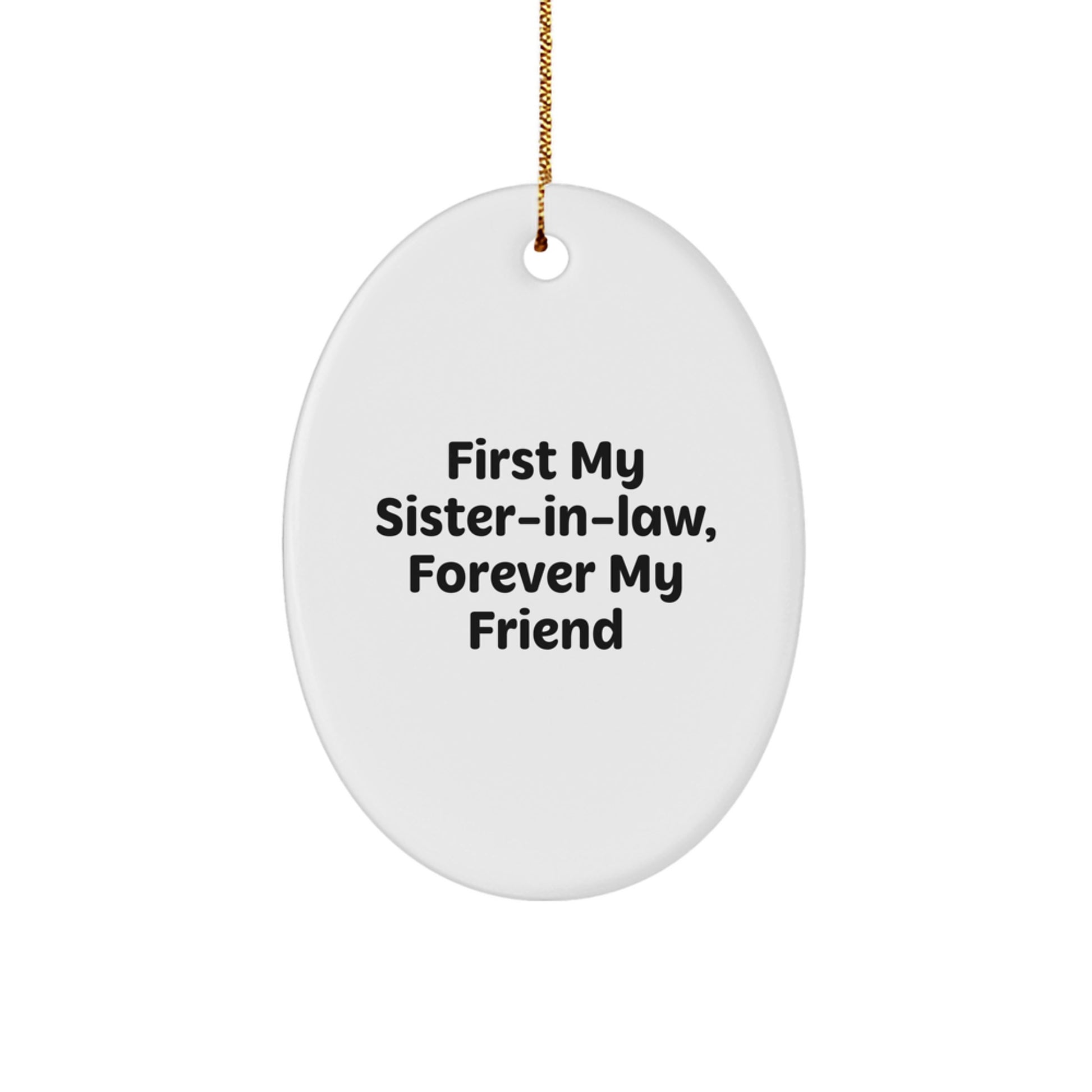 Funny Sister-in-law Gifts from Family, Oval Ornament for Sister-in-law, 'First My Sister-in-law, Forever My Friend' Quote - Image 1
