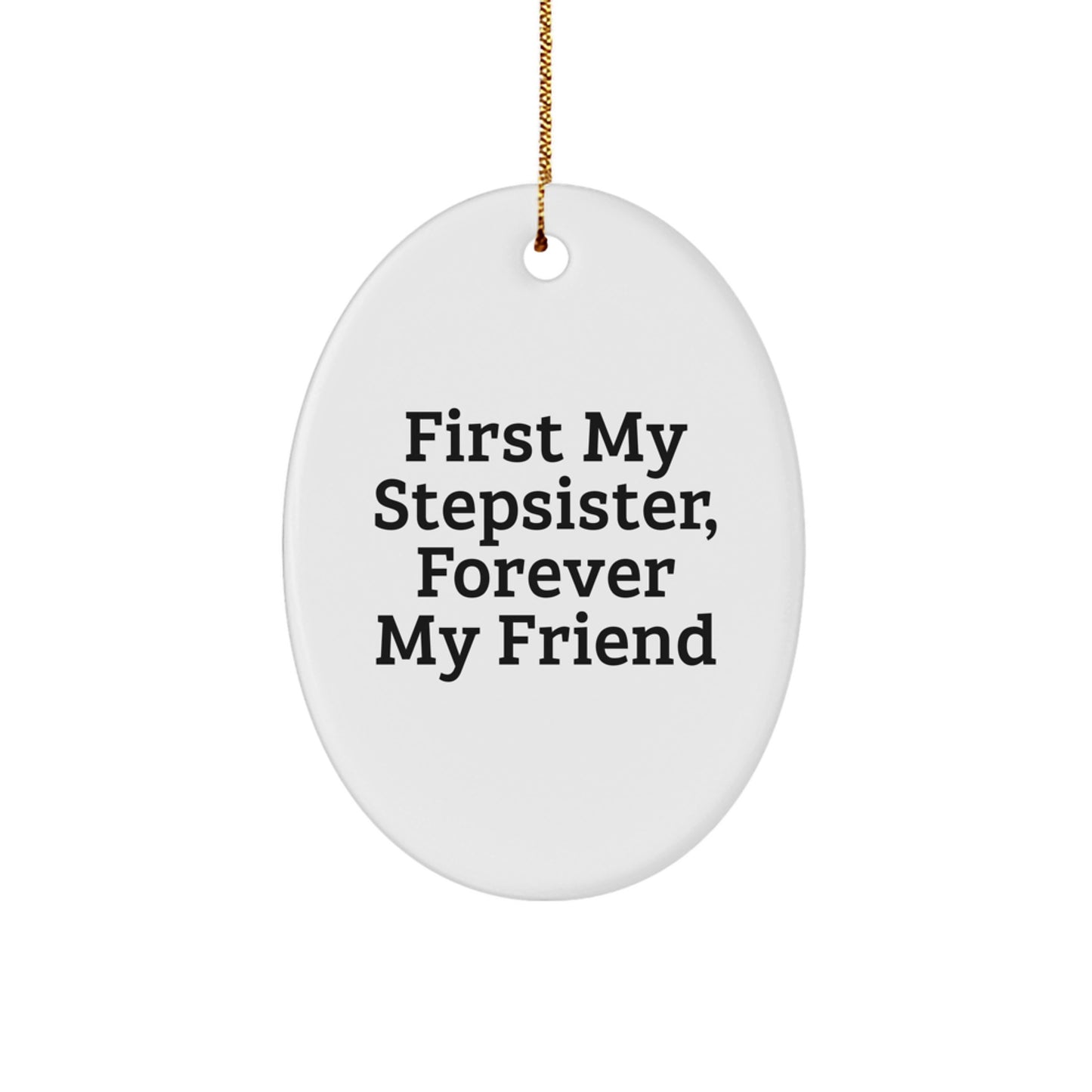 Funny Stepsister Oval Ornament, Gift from Men to Women, Christmas Unique Gifts, First My Stepsister Forever My Friend - Image 1