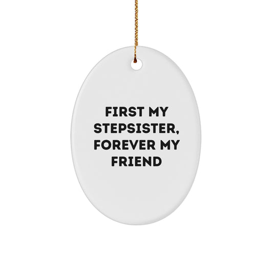 Funny Stepsister Oval Ornament Gifts from Men - First My Stepsister, Forever My Friend Christmas Unique Gifts for Stepsister - Image 1