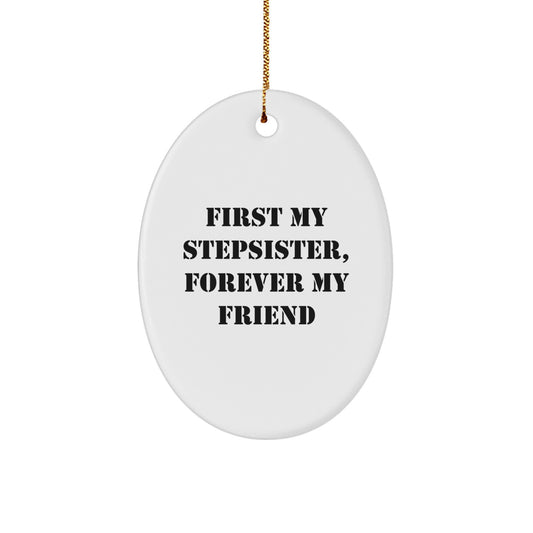 Funny Stepsister Gifts from Men to Sisters, Oval Ornament with First My Stepsister quote, Perfect Unique Christmas Unique Gifts for Stepsister - Image 1