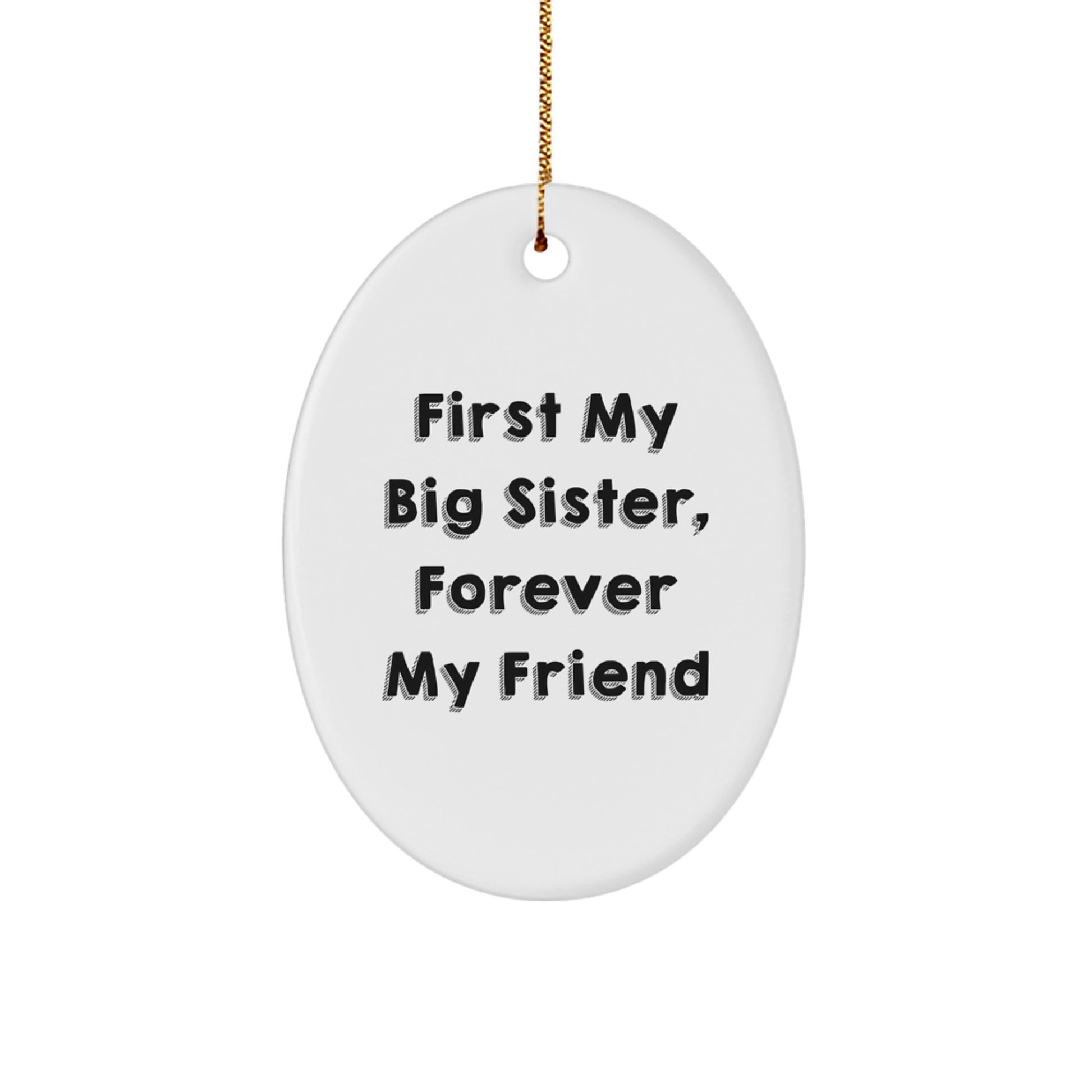 Funny Big Sister Gifts - First My Big Sister, Forever My Friend Oval Ornament, Unique Christmas Decorations for Big Sisters from Family Loving Men - Image 1