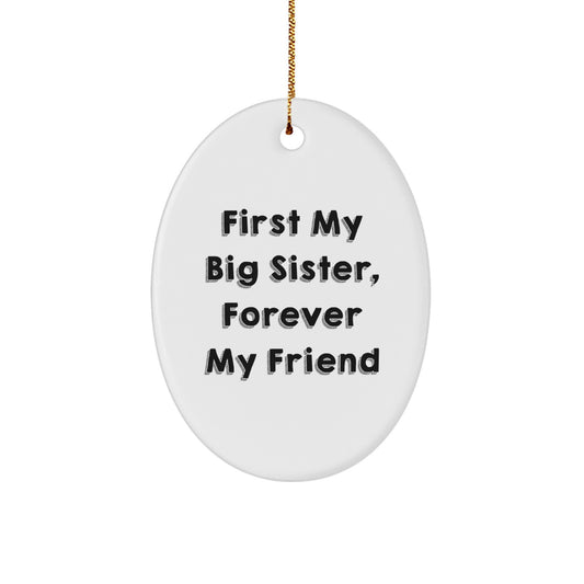 Funny Big Sister Gifts - First My Big Sister, Forever My Friend Oval Ornament, Unique Christmas Decorations for Big Sisters from Family Loving Men - Image 1