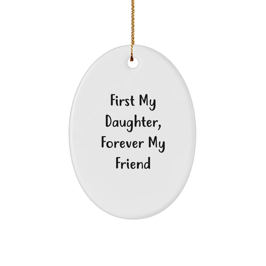 Funny Daughter Quotes Gifts from Family, Oval Ornament for Daughter, First My Daughter Forever My Friend Christmas Unique Gifts - Image 1