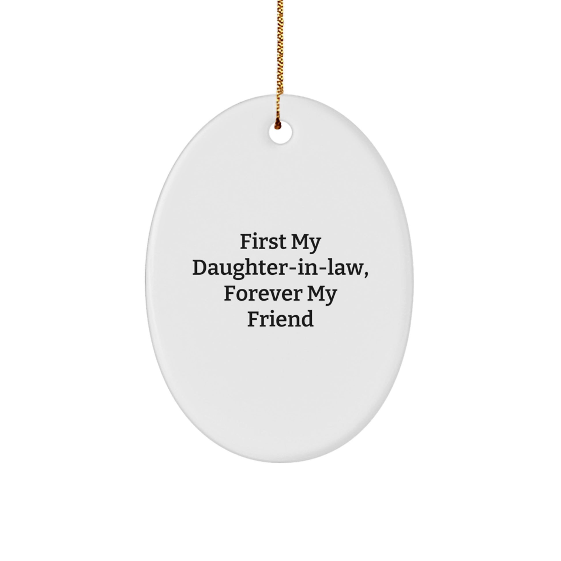 Funny Daughter-in-law Gifts - First My Daughter-in-law, Forever My Friend Oval Ornament, Christmas, Gifts from Men to Daughter-in-law - Image 1
