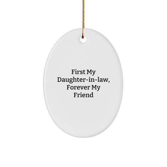 Funny Daughter-in-law Gifts - First My Daughter-in-law, Forever My Friend Oval Ornament, Christmas, Gifts from Men to Daughter-in-law - Image 1