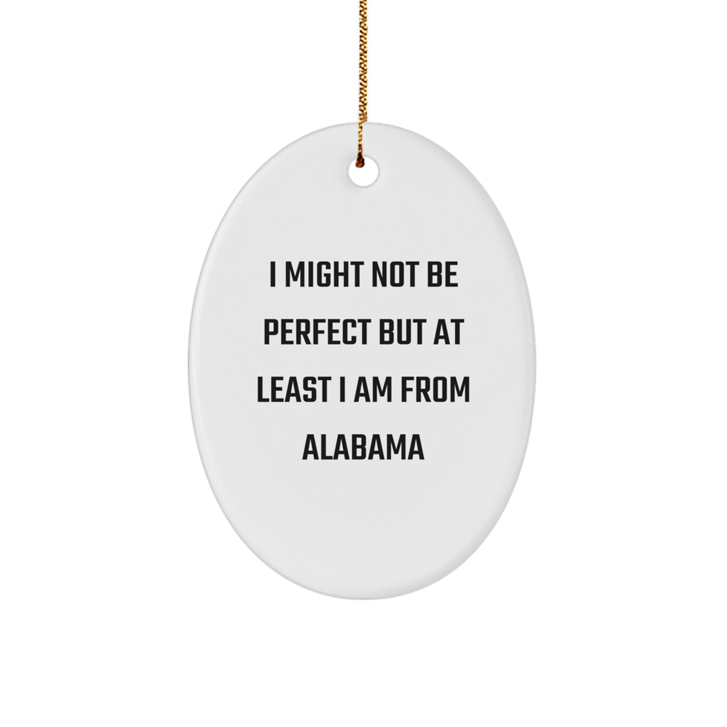 Funny Alabama Oval Ornament Gifts from Friends to Family - I Might Not Be 'Perfect' Christmas Decoration - Image 1