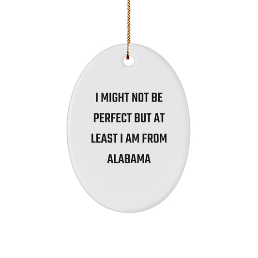 Funny Alabama Oval Ornament Gifts from Friends to Family - I Might Not Be 'Perfect' Christmas Decoration - Image 1