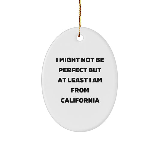 California Fun Oval Ornament, 'I Might Not Be Perfect' Quote, Gift from Friends to California Lovers, Unique Christmas Decor - Image 1