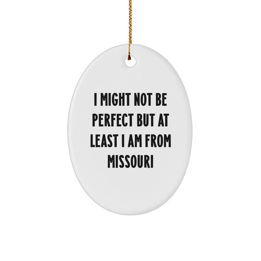 Missouri Proud Oval Ornament Gifts from Friends and Family, 'I Might Not Be From Perfect But At Least I Am From Missouri', Christmas Unique Gifts - Image 1