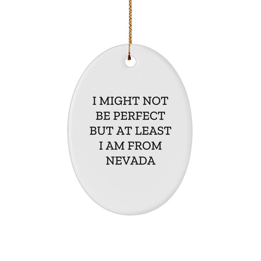 Funny Nevada Oval Ornament Gifts from Friends and Family with 'I Might Not Be Perfect...' - Image 1