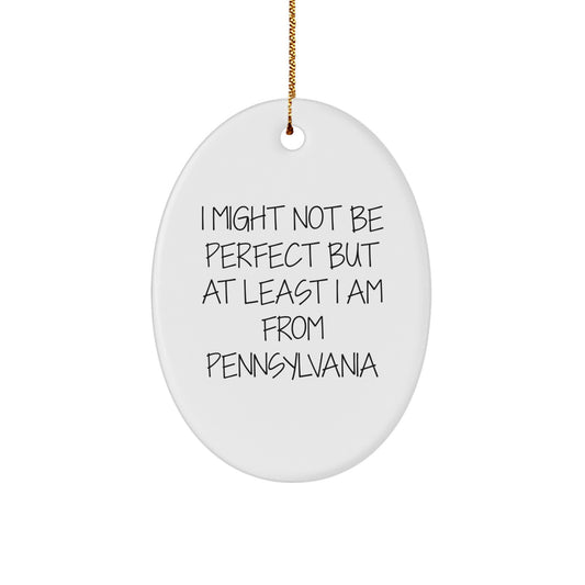 Pennsylvania Oval Ornament, Funny Quote Gifts from Friends and Family for Christmas - Image 1