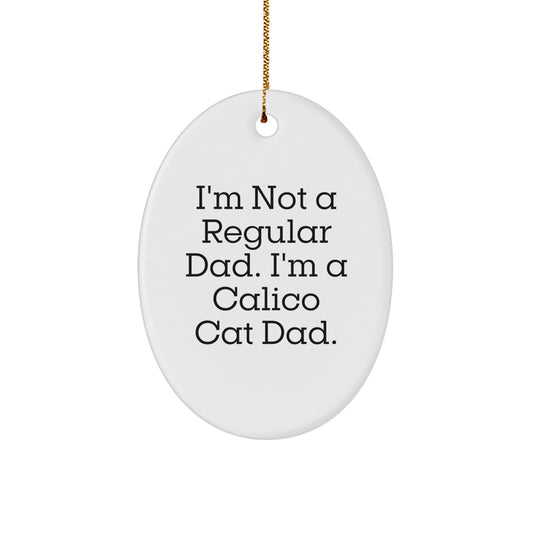Calico Cat Dad Gifts from Men for Calico Cat Lovers, 'I'm Not A Regular Dad. I'm A Calico Cat Dad.' Oval Ornament, Christmas Unique Gifts - Image 1