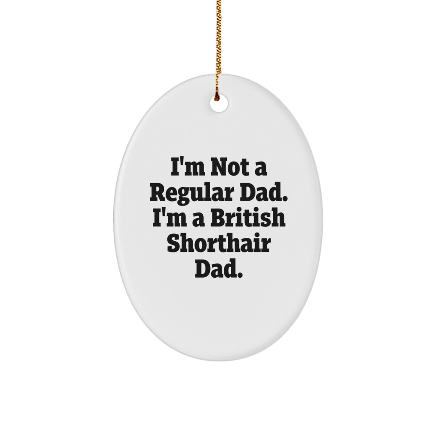 British Shorthair Cat Dad Funny Oval Ornament Gifts from Friends Family for Christmas - Image 1