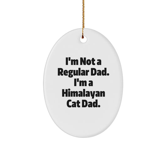 Funny Himalayan Cat Dad Gifts from Men to Friends for Christmas - Oval Ornament 'I'm Not A Regular Dad. I'm A Himalayan Cat Dad.' - Image 1