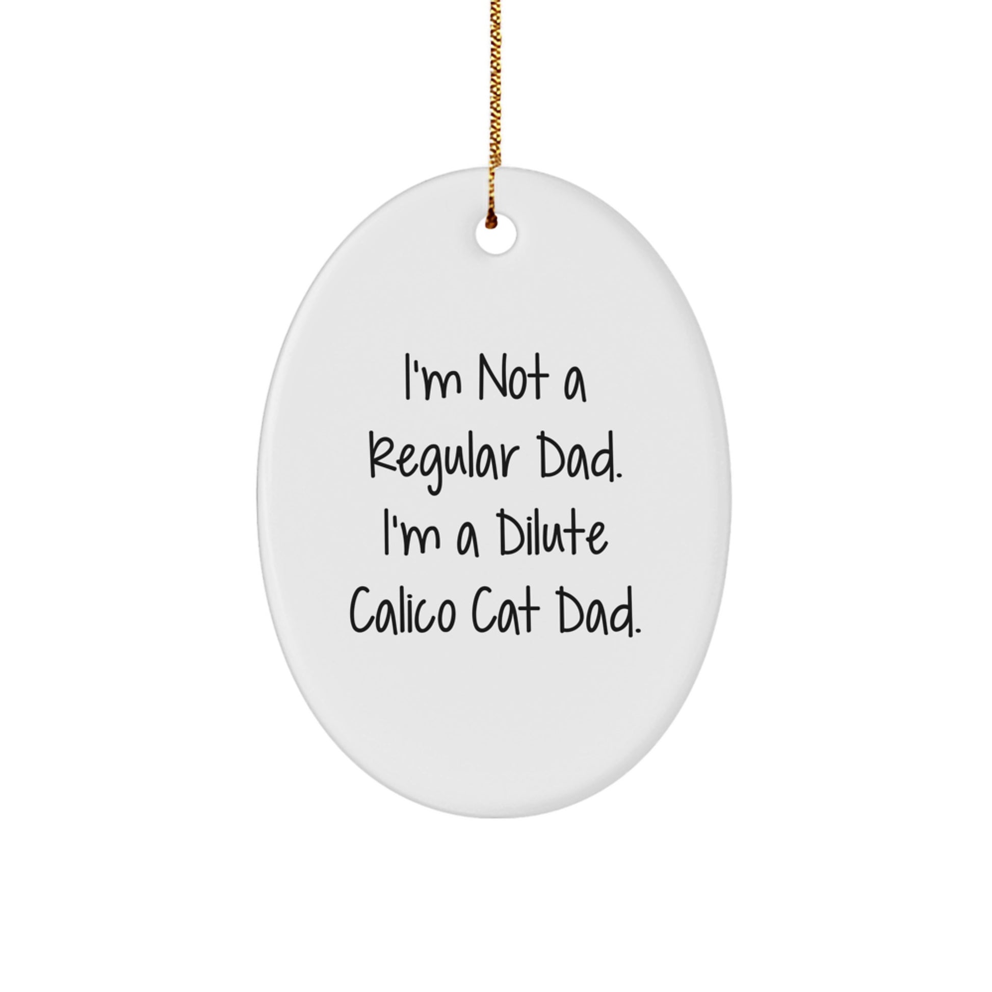Funny Dilute Calico Cat Gifts for Men from Friends - Oval Ornament with I'm Not A Regular Dad. I'm A Dilute Calico Cat Dad. Quote - Image 1