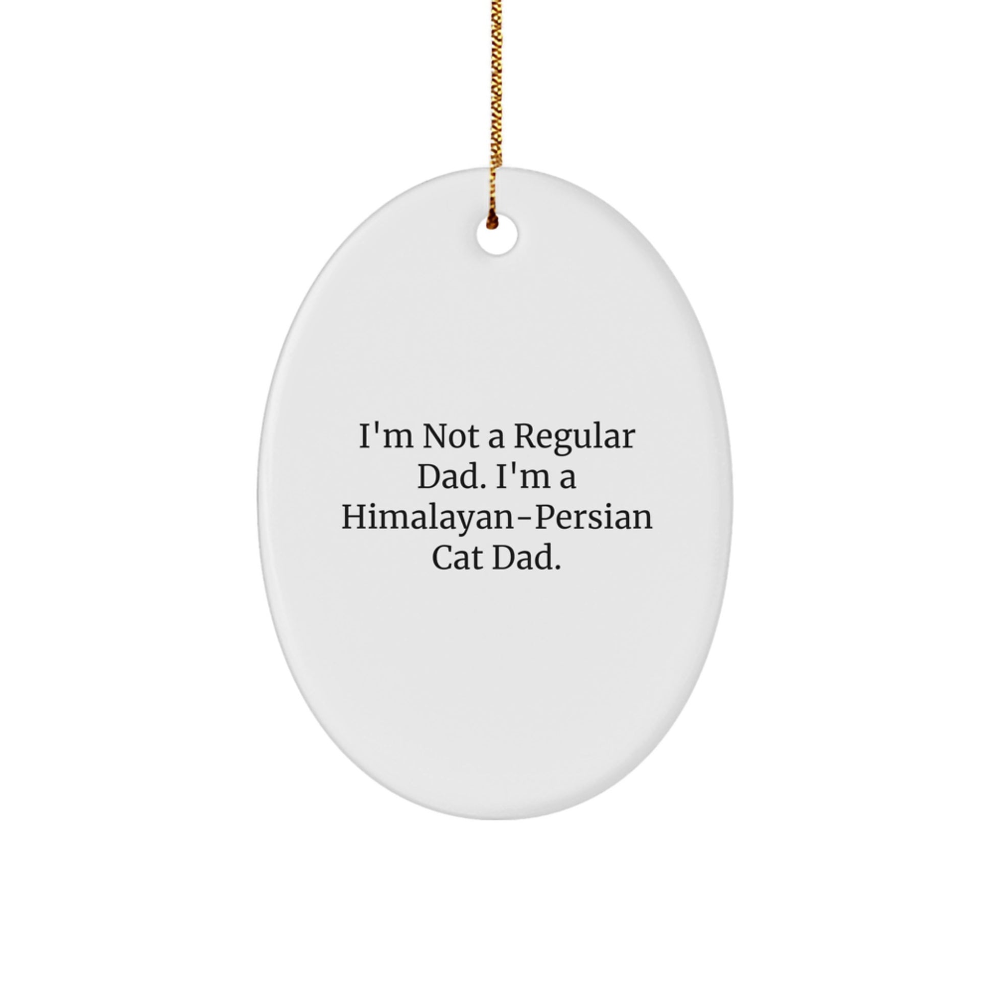 Funny Himalayan-Persian Cat Dad Gifts from Family - Oval Ornament, I'm Not A Regular Dad. I'm A Himalayan-persian Cat Dad., Christmas Unique Presents for Friends - Image 1