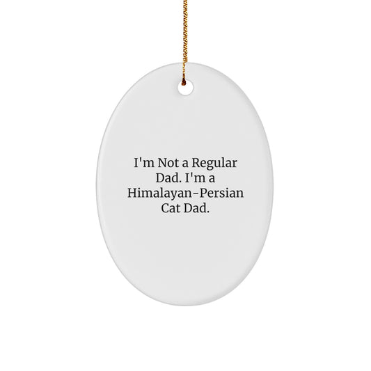 Funny Himalayan-Persian Cat Dad Gifts from Family - Oval Ornament, I'm Not A Regular Dad. I'm A Himalayan-persian Cat Dad., Christmas Unique Presents for Friends - Image 1