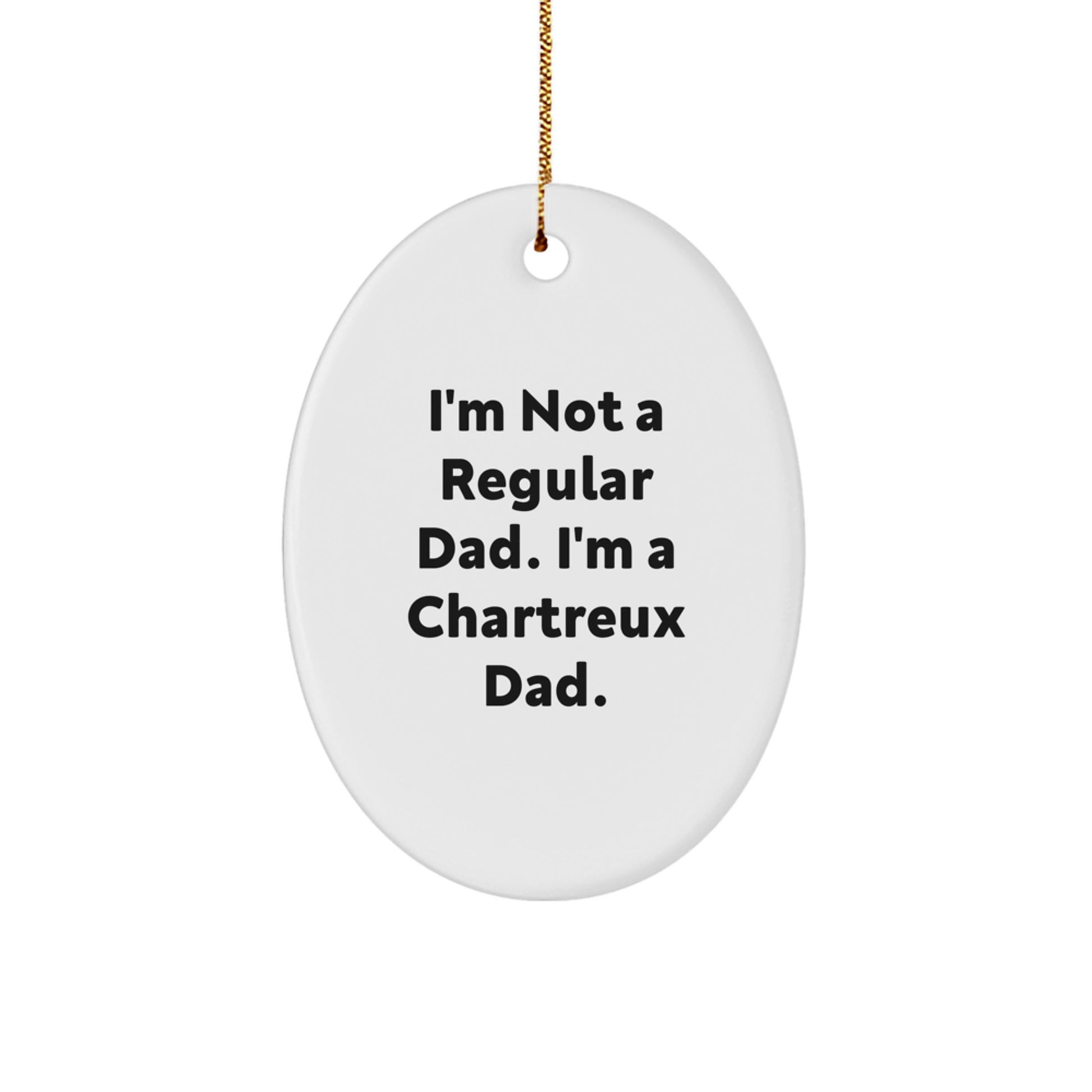 Chartreux Cat Dad Gifts, Oval Ornament, Funny Quote 'I'm Not A Regular Dad. I'm A Chartreux Dad.' for Christmas Unique Gifts from Friends, Family, or Coworkers to Chartreux Cat Lovers - Image 1