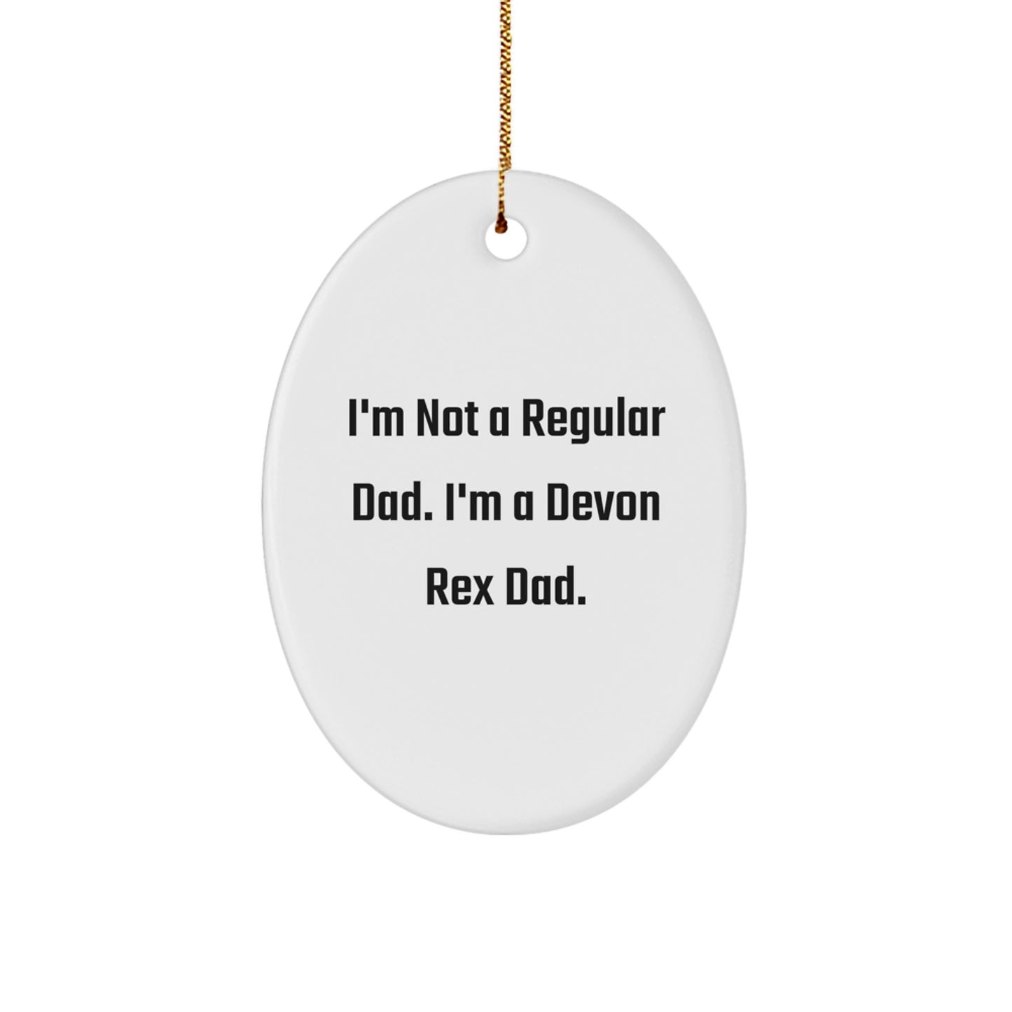 Funny Devon Rex Cat Gifts for Christmas - Oval Ornament 'I'm Not A Regular Dad. I'm A Devon Rex Dad.' - Image 1