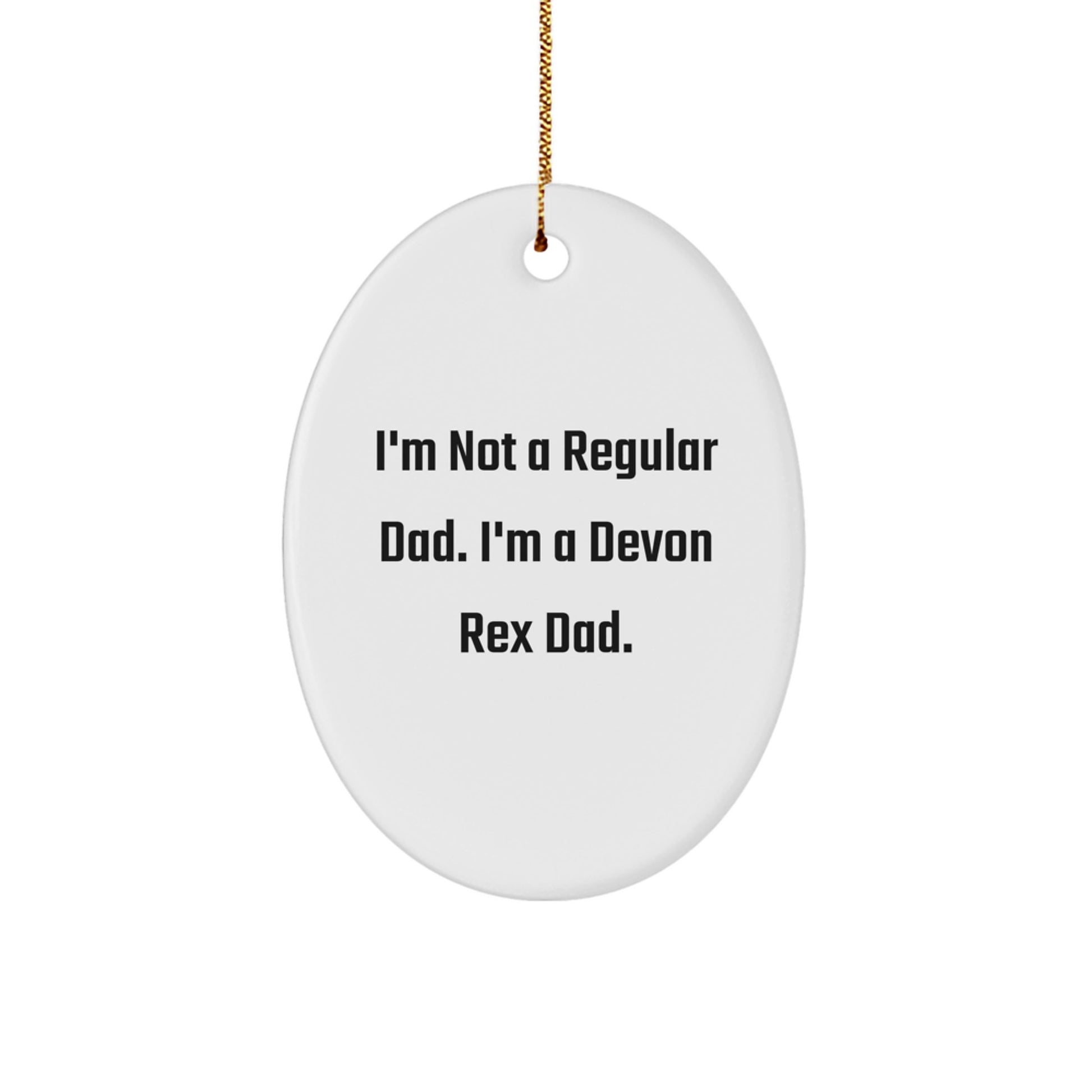 Funny Devon Rex Cat Gifts for Christmas - Oval Ornament 'I'm Not A Regular Dad. I'm A Devon Rex Dad.' - Image 1