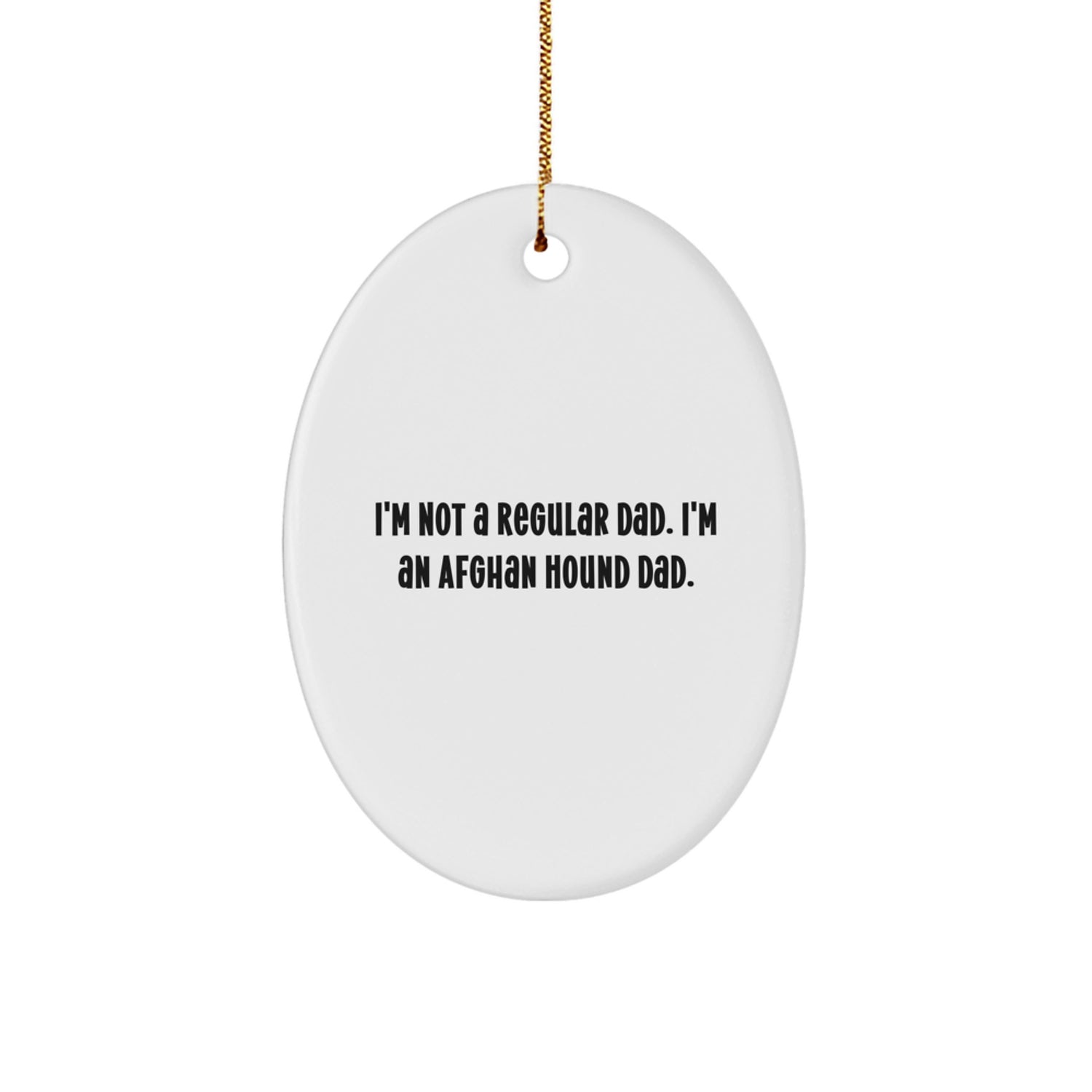 Funny Afghan Hound Dog Dad Gifts for Men, Oval Ornament with I'm Not A Regular Dad. I'm An Afghan Hound Dad. Quote, Christmas Unique Gifts from Dad to Son - Image 1