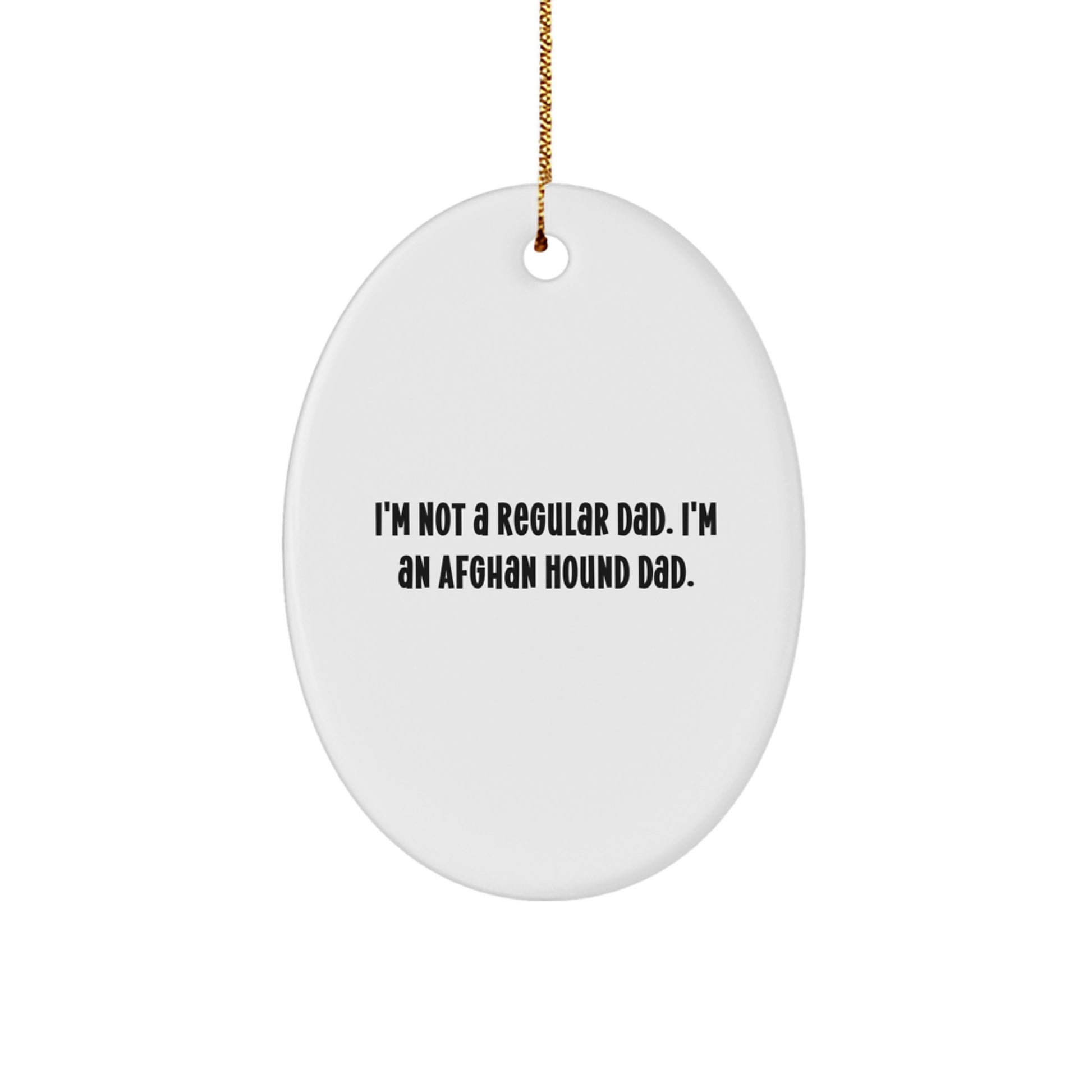 Funny Afghan Hound Dog Dad Gifts for Men, Oval Ornament with I'm Not A Regular Dad. I'm An Afghan Hound Dad. Quote, Christmas Unique Gifts from Dad to Son - Image 1