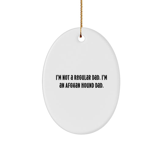 Funny Afghan Hound Dog Dad Gifts for Men, Oval Ornament with I'm Not A Regular Dad. I'm An Afghan Hound Dad. Quote, Christmas Unique Gifts from Dad to Son - Image 1