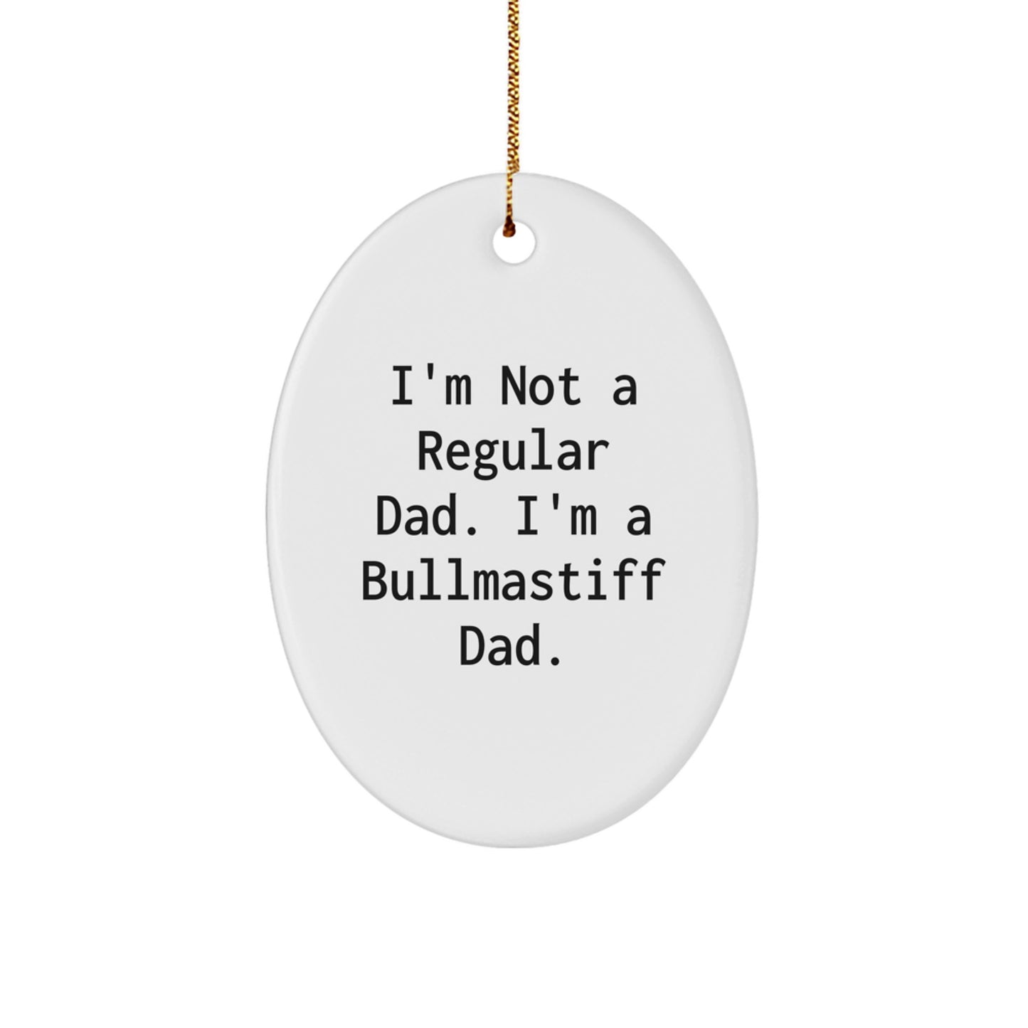 Funny Bullmastiff Dad Gifts, Inspirational Christmas Memorable Presents for Him, Men, or Family Members, Oval Ornament, I'm Not A Regular Dad - Image 1
