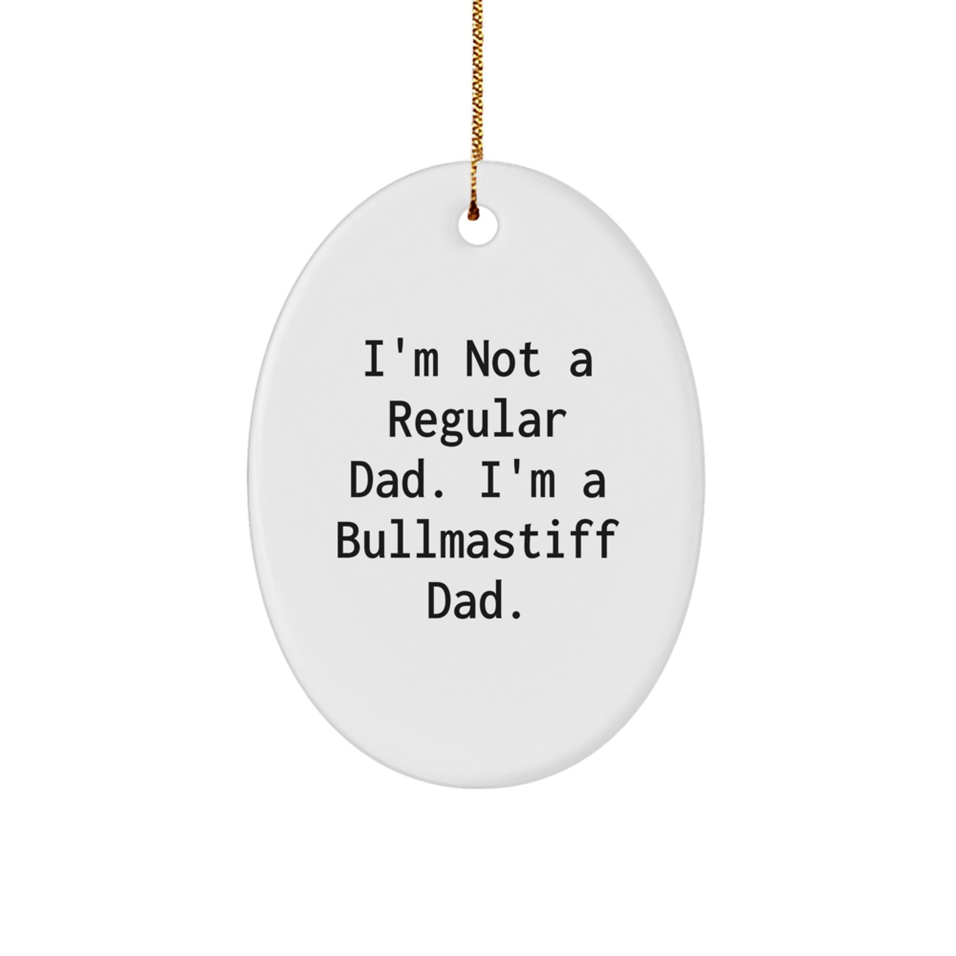 Funny Bullmastiff Dad Gifts, Inspirational Christmas Memorable Presents for Him, Men, or Family Members, Oval Ornament, I'm Not A Regular Dad - Image 1