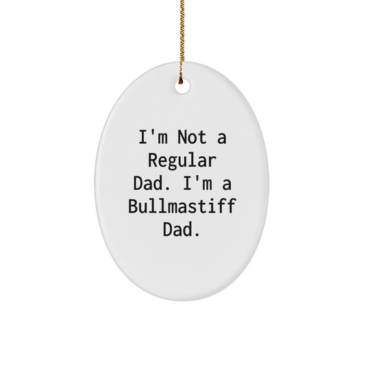 Funny Bullmastiff Dad Gifts, Inspirational Christmas Memorable Presents for Him, Men, or Family Members, Oval Ornament, I'm Not A Regular Dad - Image 1