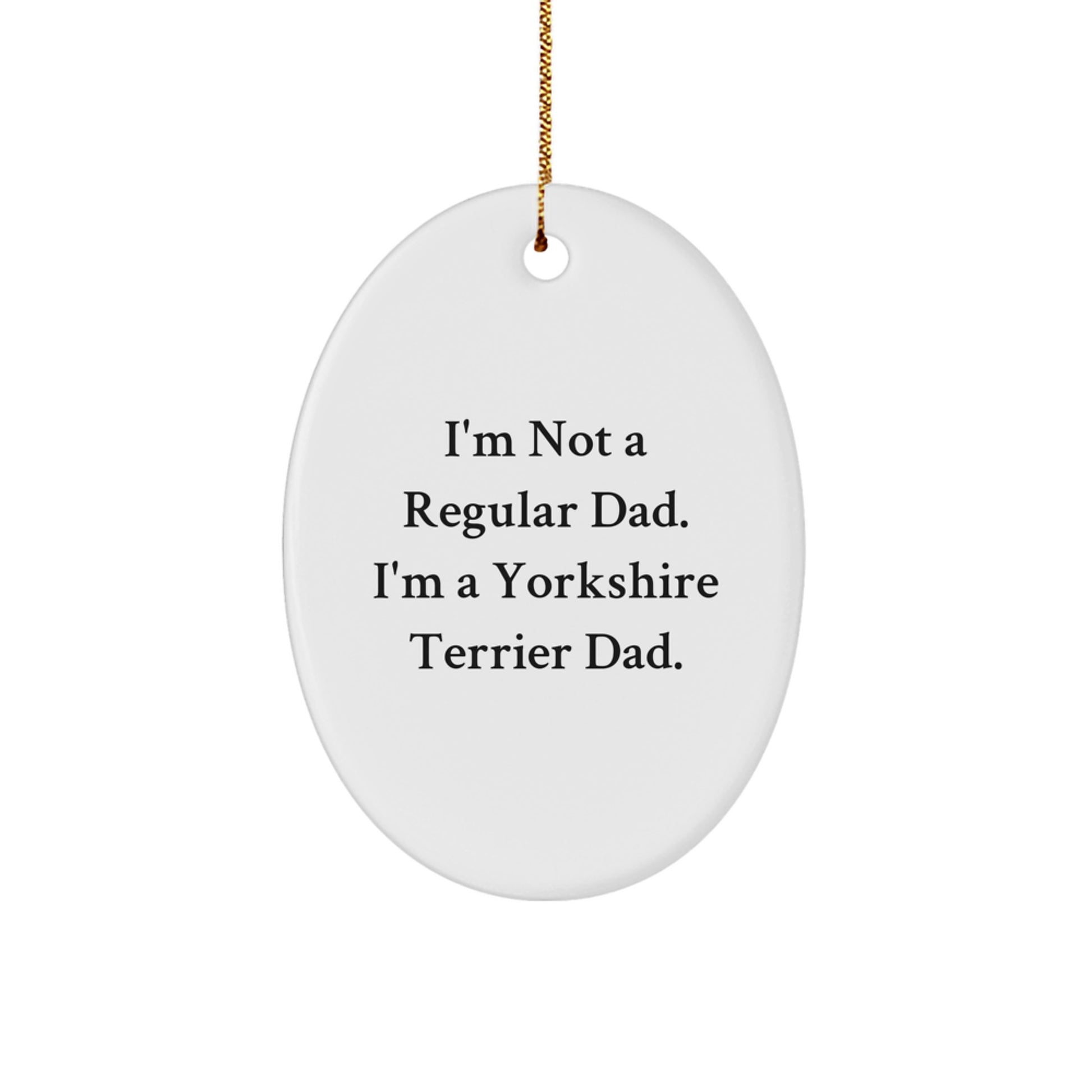 Funny Yorkshire Terrier Dog Oval Ornament Gifts from Men to Friends for Christmas Unique Decorations, I'm Not A Regular Dad - Image 1