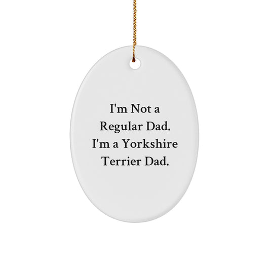 Funny Yorkshire Terrier Dog Oval Ornament Gifts from Men to Friends for Christmas Unique Decorations, I'm Not A Regular Dad - Image 1