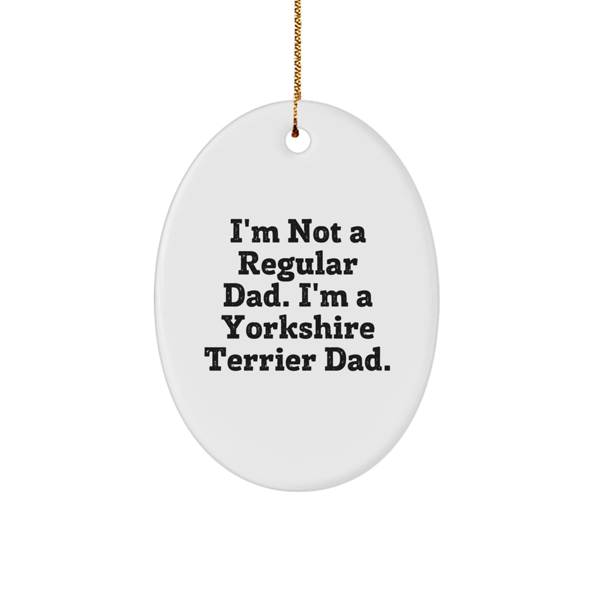 Funny Yorkshire Terrier Dog Gifts for Dad, Oval Ornament, 'I'm Not A Regular Dad', Christmas Unique Gifts from Dad to Men - Image 1