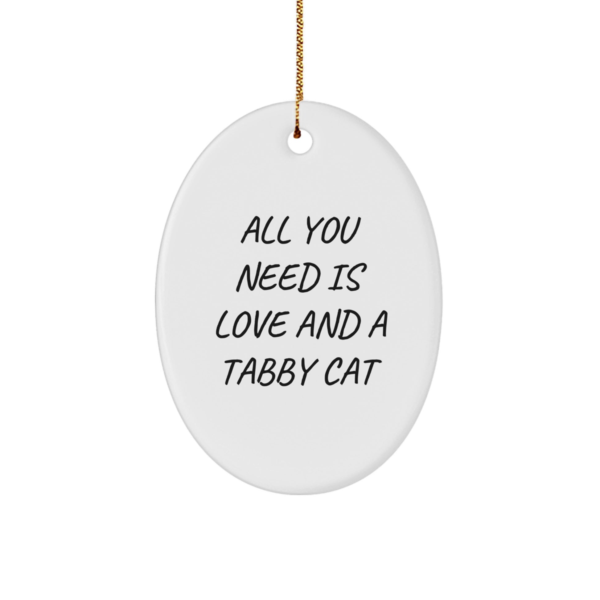 Tabby Cat Gifts from Friends for Christmas, Oval Ornament with Funny Quote All You Need Is Love And A Tabby Cat, Unique Gifts for Tabby Cat Lovers - Image 1