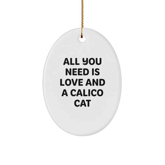 Calico Cat Love Gifts from Family for Calico Cat Enthusiasts Oval Ornament, All You Need Is Love And A Calico Cat Quote, Christmas Unique Gifts - Image 1