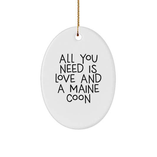 Funny Maine Coon Cat Lover Gifts from Friends and Family for Christmas Unique Presents - Oval Ornament with 'All You Need Is Love And A Maine Coon' Quote - Image 1