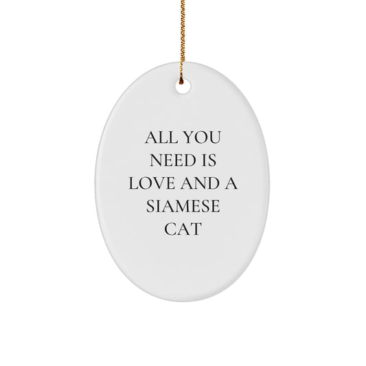 Gifts from Family for Siamese Cat Owners - Oval Ornament, Inspirational Quote - All You Need Is Love And A Siamese Cat, Christmas Unique Gifts - Image 1