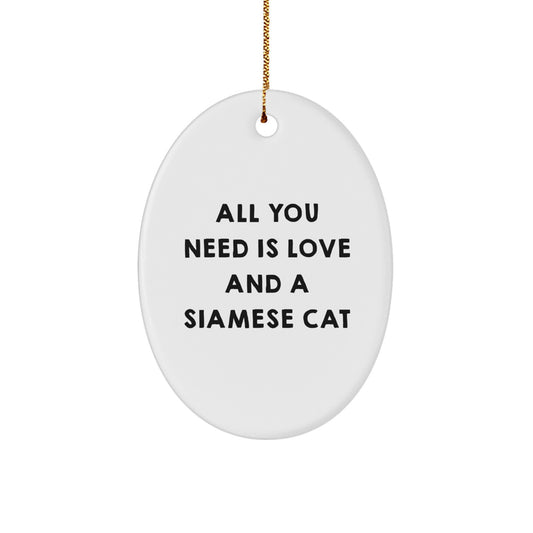 Siamese Cat Oval Ornament Gifts from Friends for Christmas - Inspirational Quote - 'All You Need Is Love And A Siamese Cat' - Image 1