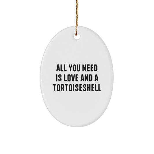 Funny Tortoiseshell Cat Oval Ornament Gifts from Men to Friends and Family for Christmas, Inspirational Quote 'All You Need Is Love And A Tortoiseshell' - Image 1