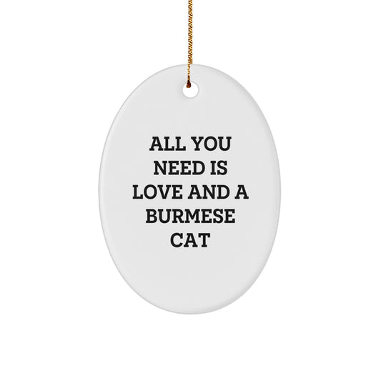 Burmese Cat Oval Ornament Gifts from Friends and Family for Christmas Unique Decorations, All You Need Is Love and a Burmese Cat Quote, Oval Ornament for Burmese Cat Lovers - Image 1
