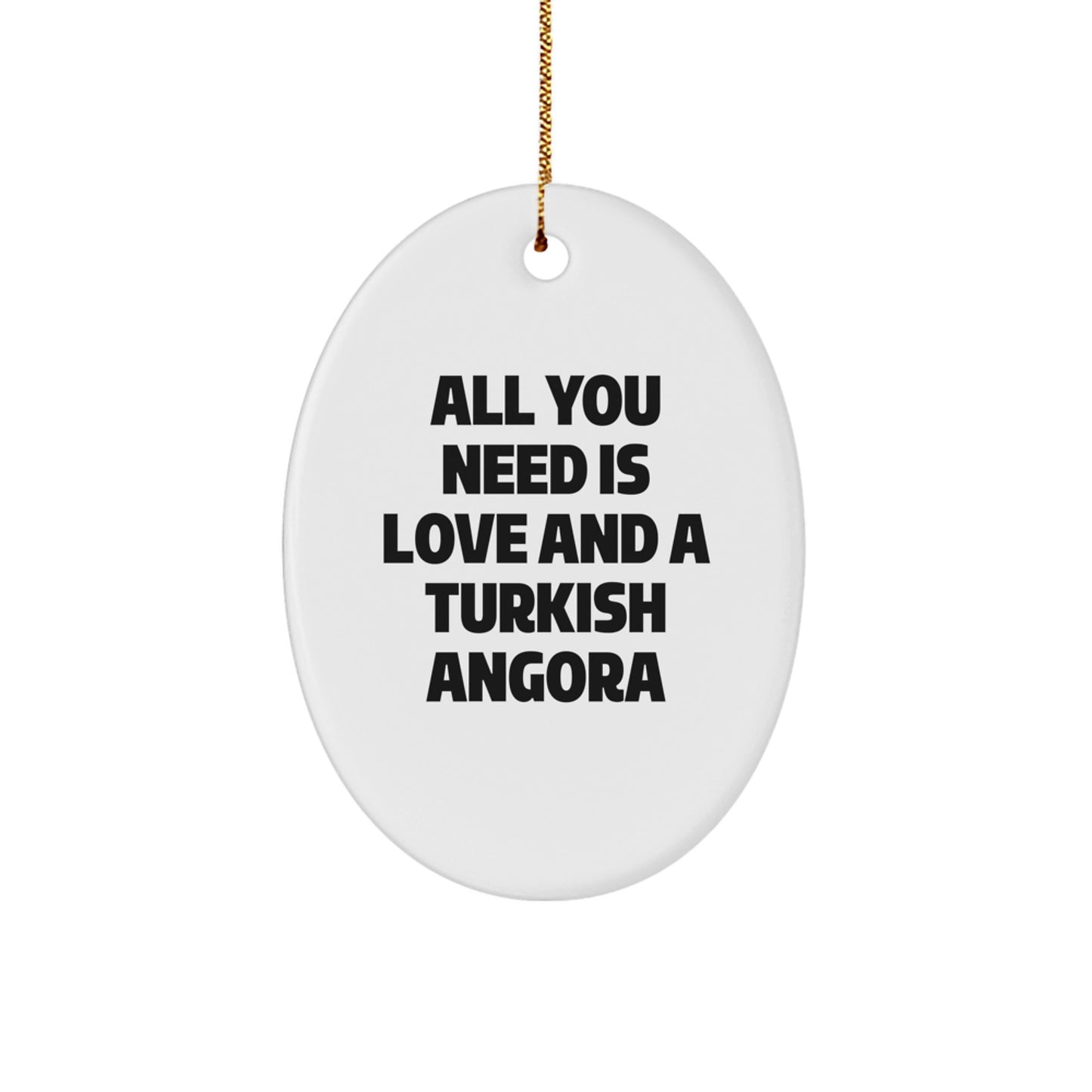 Funny Turkish Angora Cat Oval Ornament, Gifts from Friends to Family, Christmas Unique Gifts, All You Need Is Love And A Turkish Angora - Image 1