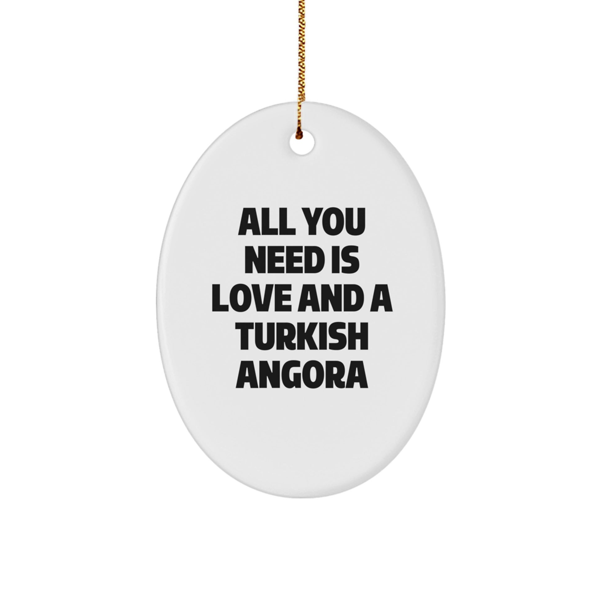 Funny Turkish Angora Cat Oval Ornament, Gifts from Friends to Family, Christmas Unique Gifts, All You Need Is Love And A Turkish Angora - Image 1