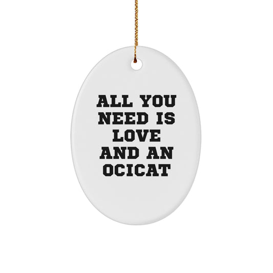 Funny Ocicat Gifts for Friends and Family, Oval Ornament All You Need is Love and an Ocicat Christmas Unique - Image 1