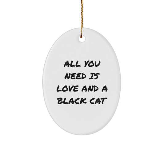 Funny Black Cat Gifts from Men, Women, Friends, and Family for Christmas - Oval Ornament with 'All You Need Is Love And A Black Cat' Quote - Image 1